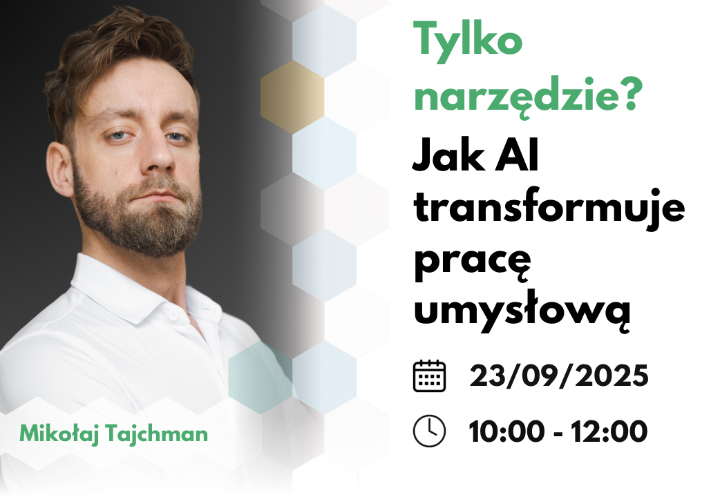 Plakat wydarzenia edukacyjnego: portret mężczyzny w białej koszulce po lewej stronie. Po prawej stronie tekst: „Tylko narzędzie? Jak AI transformuje pracę umysłową”. Informacje organizacyjne: data 23.09.2025, godzina 10:00–12:00. Prowadzący: Mikołaj Tajchman. Tło z geometrycznym wzorem sześciokątów w stonowanych kolorach.